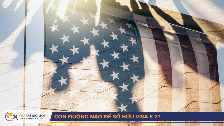 Con đường nào để sở hữu visa E-2?